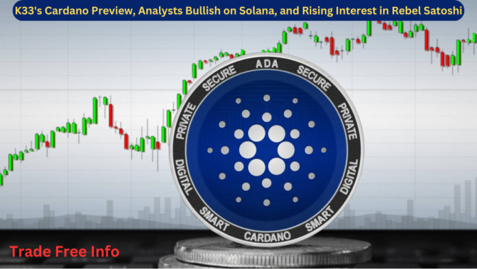 K33's Cardano Preview, Analysts Bullish on Solana, and Rising Interest in Rebel Satoshi